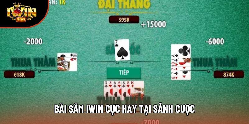 Bài sâm iwin cực hay tại sảnh cược