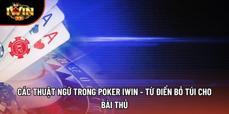 Các Thuật Ngữ Trong Poker Iwin - Từ Điển Bỏ Túi Cho Bài Thủ