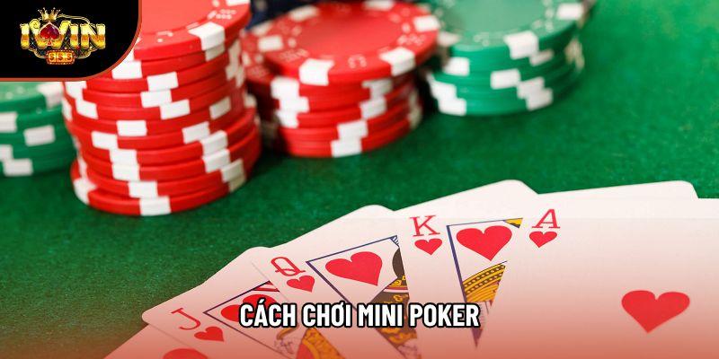 Tổng Hợp Chiến Thuật Và Cách Chơi Mini Poker Hiệu Quả Nhất