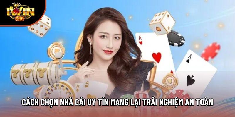 Cách Chọn Nhà Cái Uy Tín Mang Lại Trải Nghiệm An Toàn