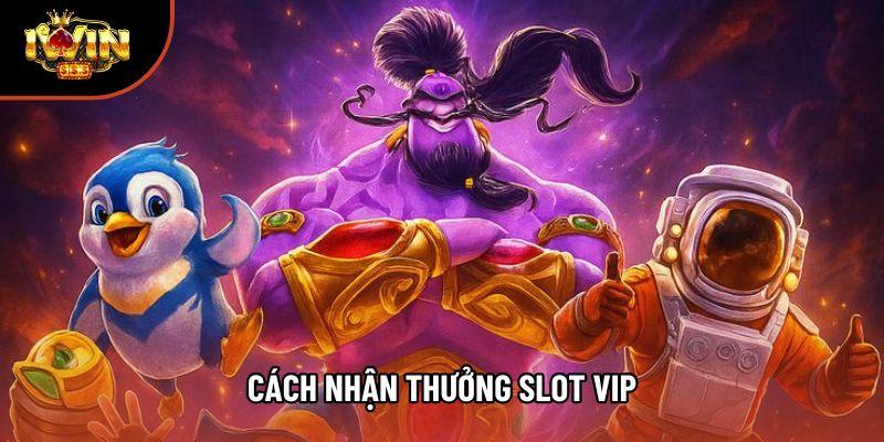Hướng Dẫn Toàn Diện Cách Nhận Thưởng Slot VIP Nhanh Nhất
