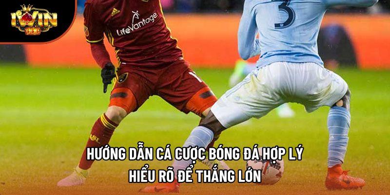 Hướng Dẫn Cá Cược Bóng Đá Hợp Lý – Hiểu Rõ Để Thắng Lớn