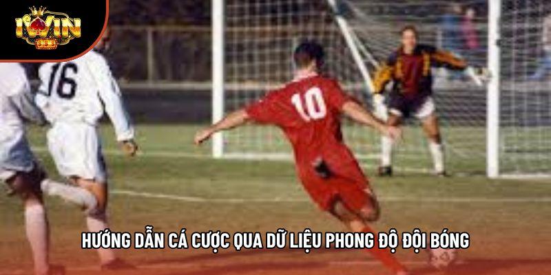 Hướng dẫn cá cược qua dữ liệu phong độ đội bóng