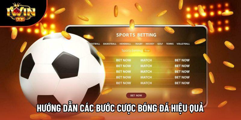 Hướng dẫn các bước cược bóng đá hiệu quả