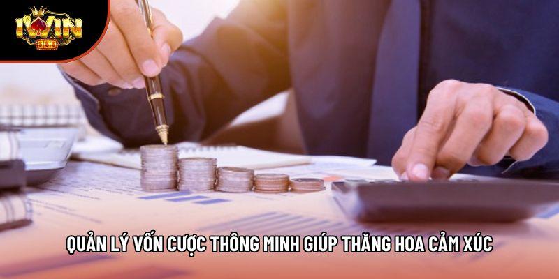 Quản lý vốn cược thông minh giúp thăng hoa cảm xúc Quản lý vốn cược thông minh giúp thăng hoa cảm xúc