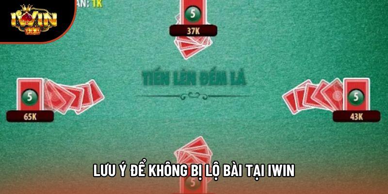 Lưu ý để không bị lộ bài tại Iwin