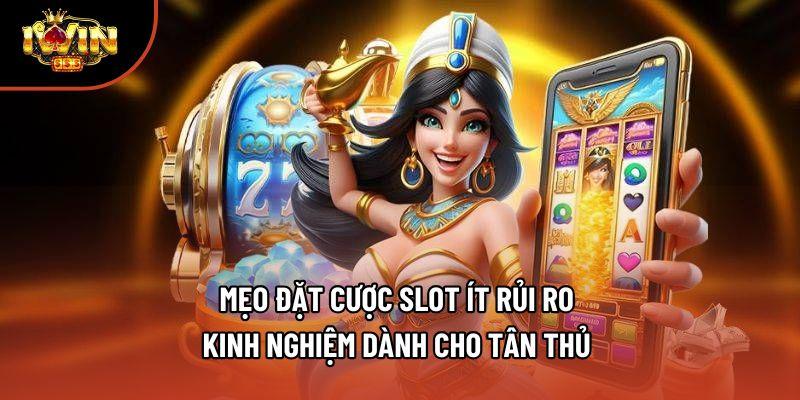 Mẹo Đặt Cược Slot Ít Rủi Ro - Kinh Nghiệm Dành Cho Tân Thủ 