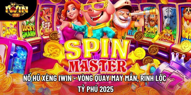 Nổ Hũ Xèng Iwin - Vòng Quay May Mắn, Rinh Lộc Tỷ Phú 2025