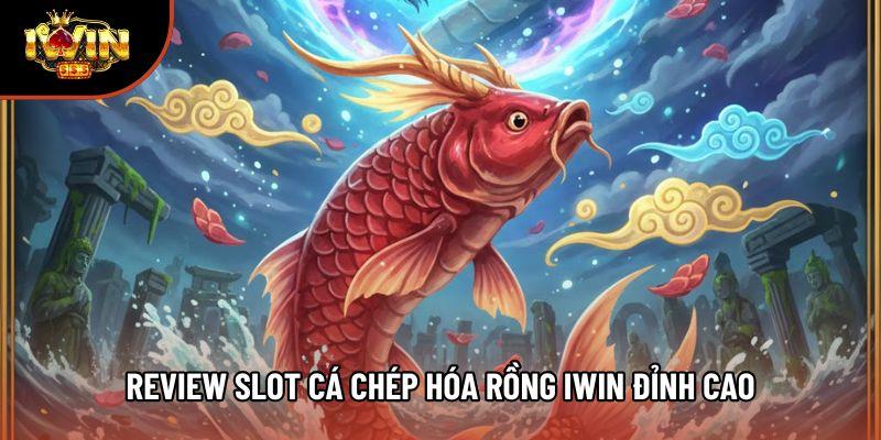 Review Slot cá chép hóa rồng iwin đỉnh cao