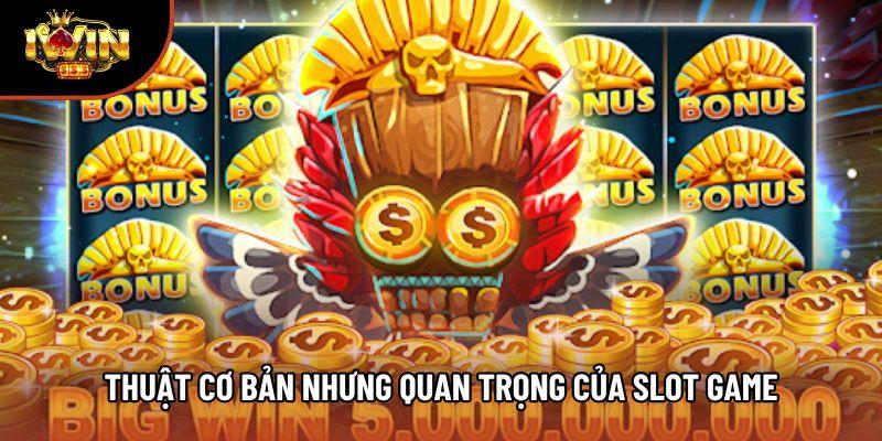 Thuật cơ bản nhưng quan trọng của Slot game