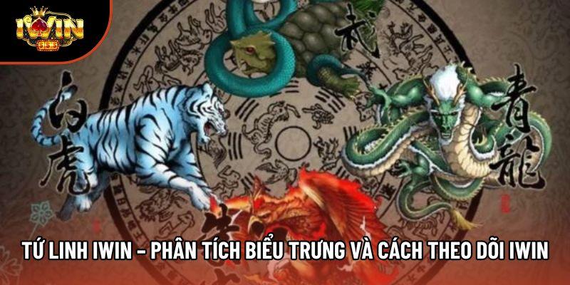 Tứ Linh Iwin – Phân Tích Biểu Trưng Và Cách Theo Dõi Iwin